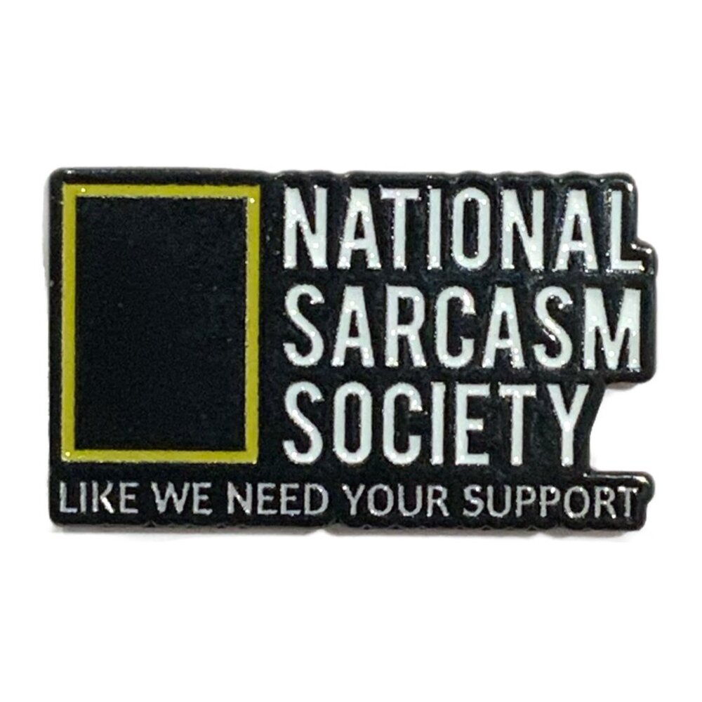 National Sarcasm Society Like We Need Your Support Enamel Pin Brooch Funny NEW